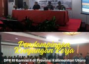 Pendampingan Kunjungan Kerja DPR-RI Komisi II Di Kalimantan Utara