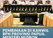 Menteri ATR/BPN Nusron Wahid, Mendorong Jajaran Kanwil BPN Provinsi Papua Untuk Terus Menguatkan Kualitas Pelayanan Pertanahan