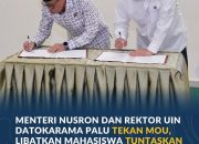 Menteri Nusron dan Rekor UIN Datokarama Palu Teken MoU, Libatkan Mahasiswa Tuntaskan Legalisasi Tanah Wakaf