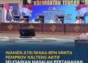 Wamen ATR/Waka BPN Minta Pemprov Kalteng Aktif Selesaikan Masalah Pertanahan Lewat GTRA
