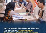 Balik Nama Sertipikat Selesai Lebih Cepat, Masyarakat Rasakan Kepastian Layanan PERINTIS 10 Hari